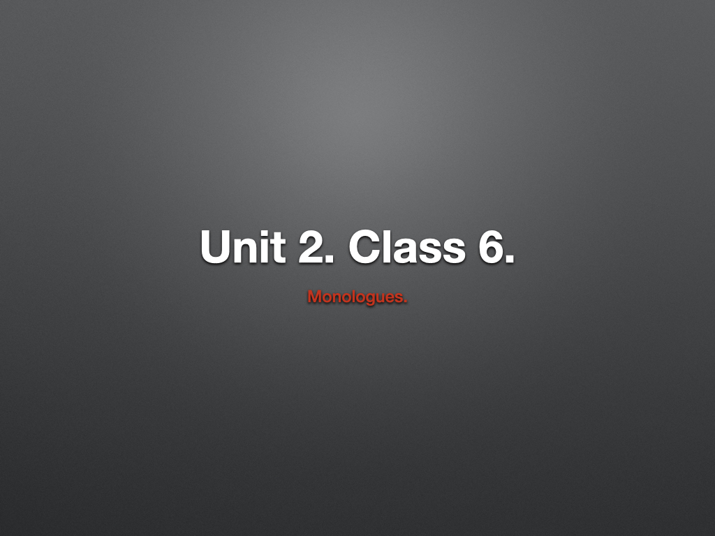 Drama: Welcome To Film And Television Lesson VI –&nbsp;Monologues.